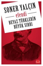 Efendi Beyaz Türklerin Büyük Sırrı - Soner Yalçın E-Kitap indir Satın Al,Kitap Özeti Oku.