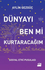 Dünyayı Ben mi Kurtaracağım - Aylin Gezgüç, Sevim Erdoğan Tezel (Editör) E-Kitap indir Satın Al,Kitap Özeti Oku.