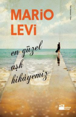 En Güzel Aşk Hikayemiz - Mario Levi E-Kitap indir Satın Al,Kitap Özeti Oku.