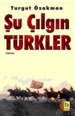 Şu Çılgın Türkler - Turgut Özakman E-Kitap indir Satın Al,Kitap Özeti Oku.