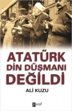 Atatürk Din Düşmanı Değildi - Ali Kuzu E-Kitap indir Satın Al,Kitap Özeti Oku.