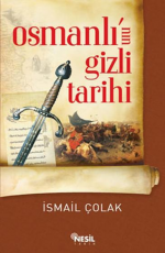 Osmanlı'nın Gizli Tarihi - İsmail Çolak E-Kitap indir Satın Al,Kitap Özeti Oku.