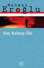 Geç Kalmış Ölü - Mehmet Eroğlu E-Kitap indir Satın Al,Kitap Özeti Oku.