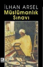 Müslümanlık Sınavı - İlhan Arsel E-Kitap indir Satın Al,Kitap Özeti Oku.