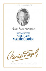 Vatan Dostu Sultan Vahidüddin - Necip Fazıl Kısakürek E-Kitap indir Satın Al,Kitap Özeti Oku.