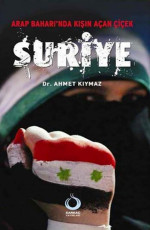 Arap Baharı'nda Kışın Açan Çiçek: Suriye - Ahmet Kıymaz E-Kitap indir Satın Al,Kitap Özeti Oku.